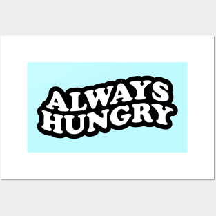 Always Hungry Posters and Art